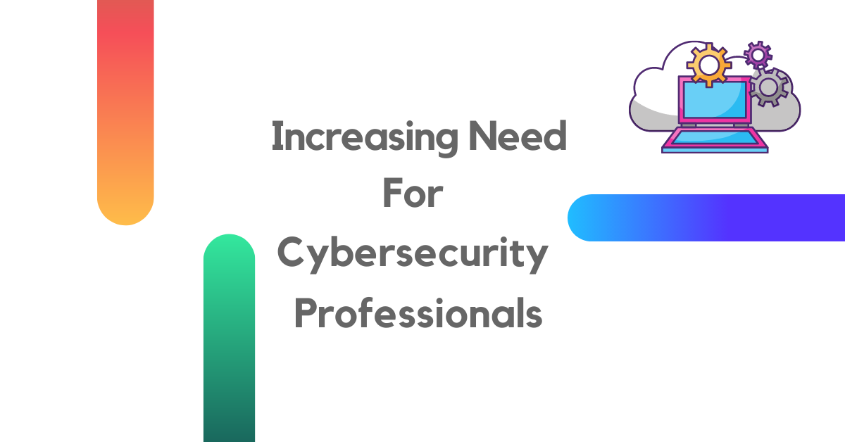 Increasing Need For Cybersecurity Professionals