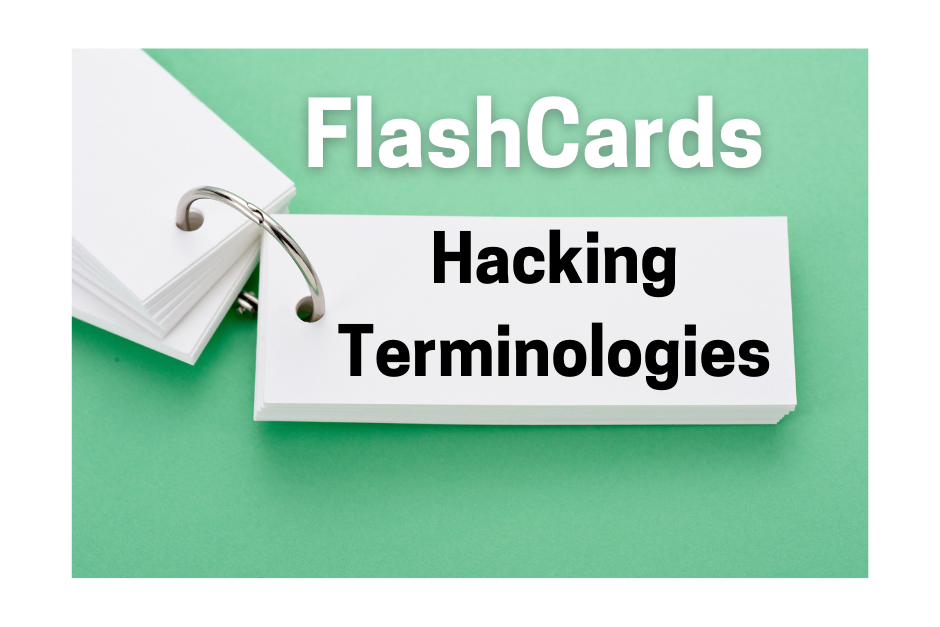 Cybersecurity and Ethical Hacking Terminologies – Flashcards